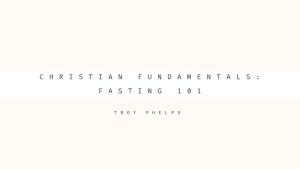 Christian Fundamentals: Fasting 101