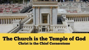 The Church is the Temple of God and Christ is the Chief Cornerstone