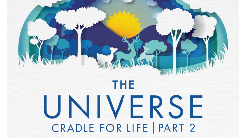 The Universe: Cradle for Life, Part 2