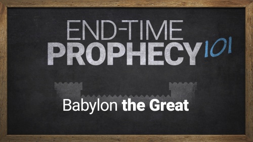 End-Time Prophecy 101: Babylon the Great
