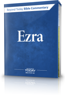 Beyond Today Bible Commentary: Ezra