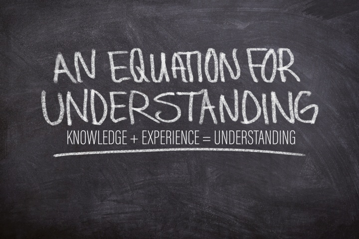 An Equation for Understanding: Knowledge + Experience = Understanding