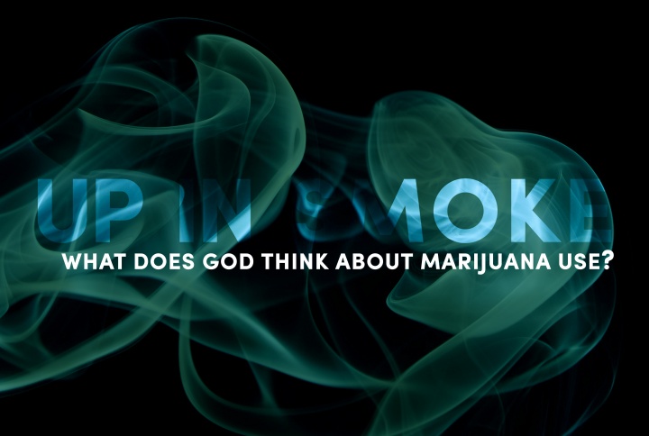 Up in Smoke: What Does God Think About Marijuana Use?