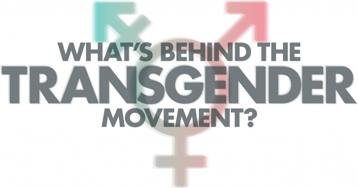 What's Behind the Transgender Movement?