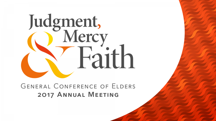 General Conference of Elders 2017 General Annual Meeting - Judgment, Mercy and Faith