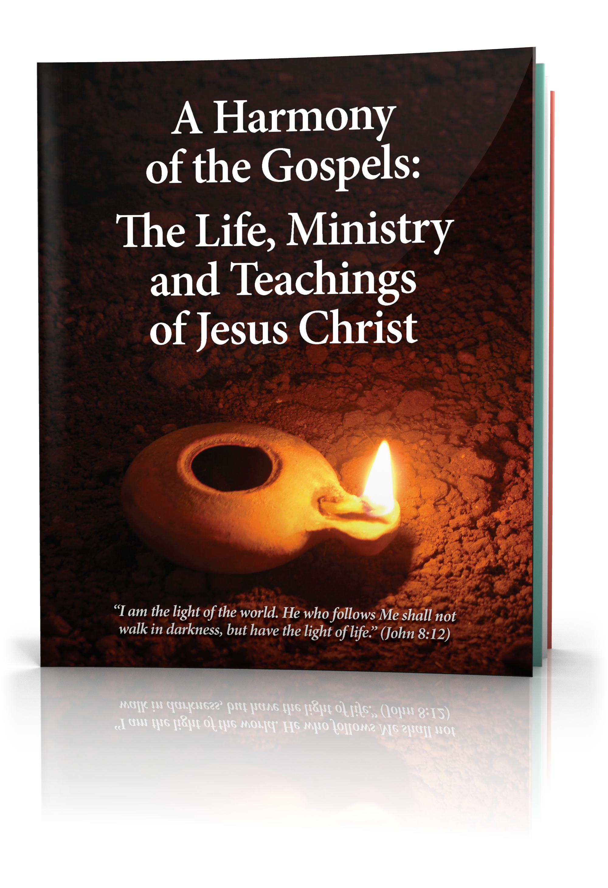 A Harmony of the Gospels: The Life, Ministry and Teachings of Jesus Christ