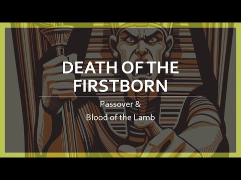 The Death of the Firstborn, the Passover, and the Blood of the Lamb ...