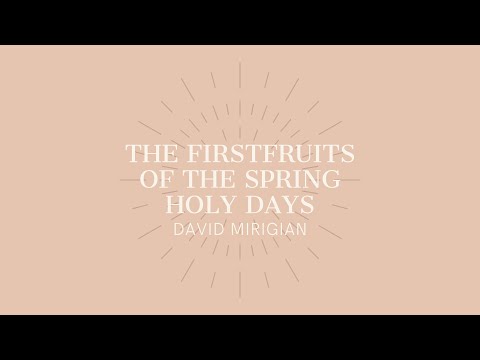 The Firstfruits Of The Spring Holy Days | United Church of God