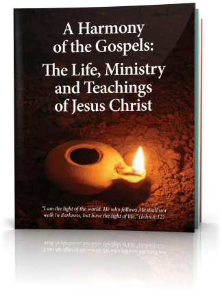 A Harmony of the Gospels: The Life, Ministry and Teachings of Jesus Christ