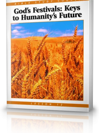 Bible Study Course Lesson 12: God's Festivals—Keys to Humanity's Future