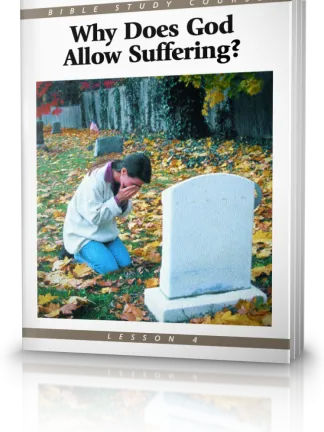 Bible Study Course Lesson 4 Why Does God Allow Suffering?