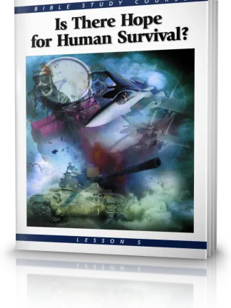 Bible Study Course Lesson 5 Is There Hope For Human Survival?
