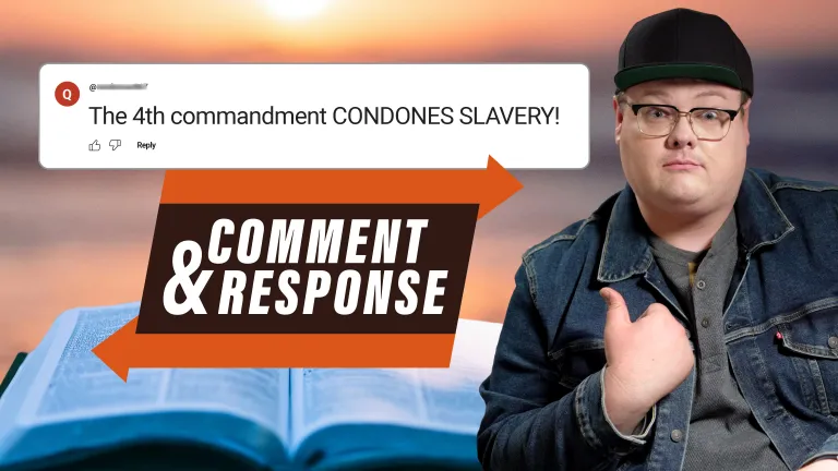 Comment & Response: The 4th commandment condones slavery?