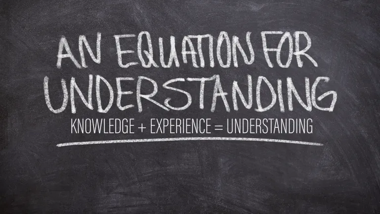 An Equation for Understanding: Knowledge + Experience = Understanding
