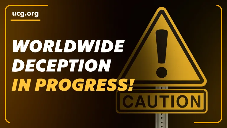 A Biblical Worldview - Caution! Worldwide Deception in Progress!