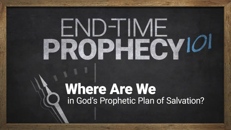 End-Time Prophecy 101: Where Are We In God’s Prophetic Plan of Salvation?