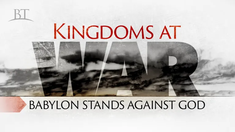 Beyond Today -- Kingdoms at War: Babylon Stands Against God