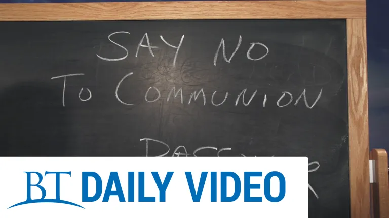 BT Daily -- Say "No" to Communion