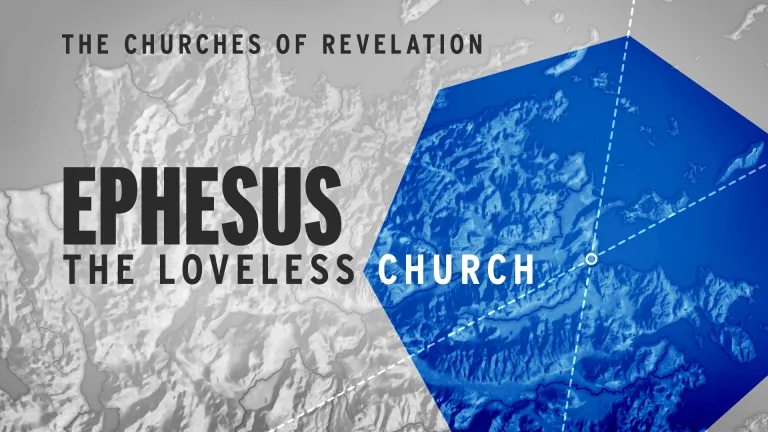 The Churches of Revelation: Ephesus - The Loveless Church