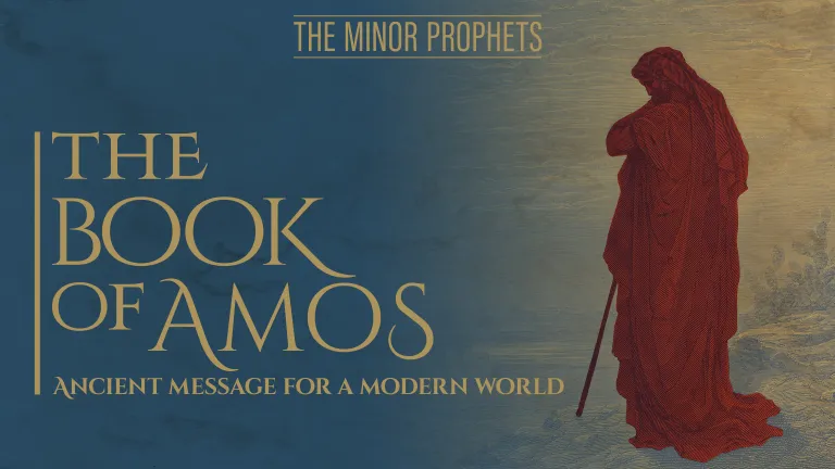 The Minor Prophets: Amos - Ancient Message for a Modern World The Minor Prophets: Amos - Ancient Message for a Modern World