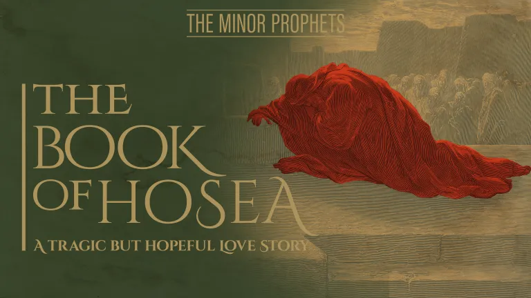 The Minor Prophets: Hosea - A Tragic but Hopeful Love Story