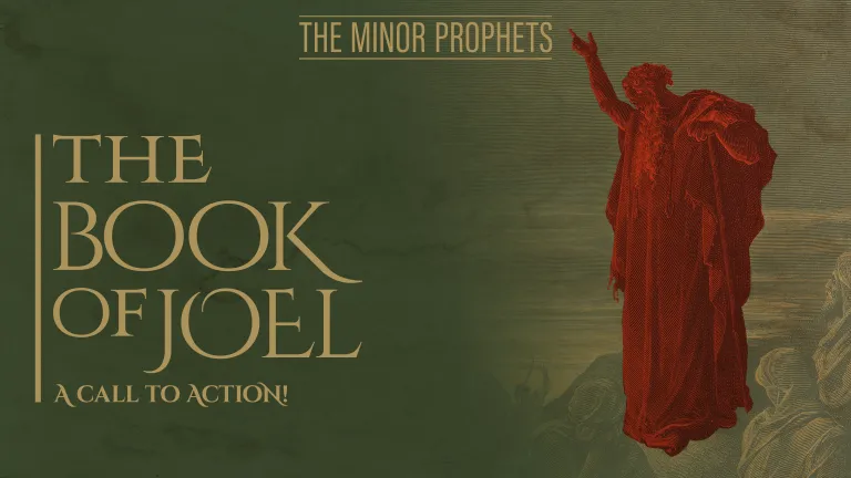 The Minor Prophets: Joel - A Call to Action!