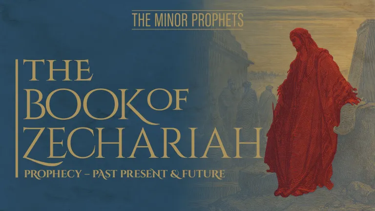 The Minor Prophets: Zechariah: Prophecy - Past, Present &amp; Future