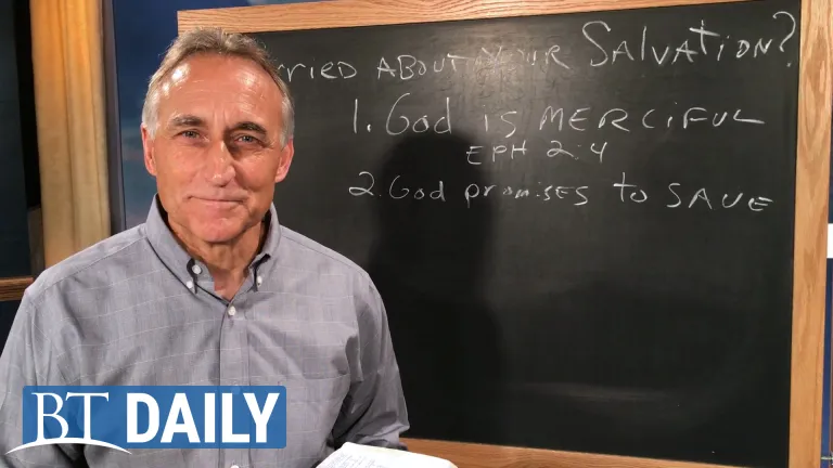 BT Daily -- Worried About Your Salvation? - Part 1