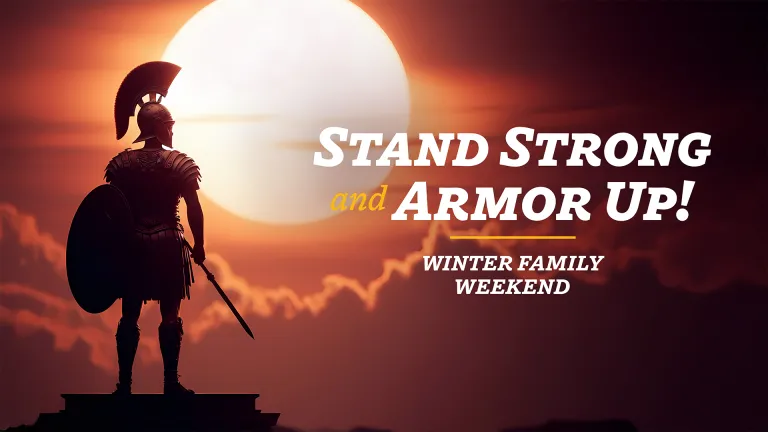 2024 Winter Family Weekend - Stand Strong and Armor Up!
