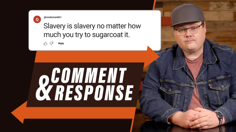 Comment & Response: :Slavery is slavery, no matter ho wmuch you try to sugarcoat it."