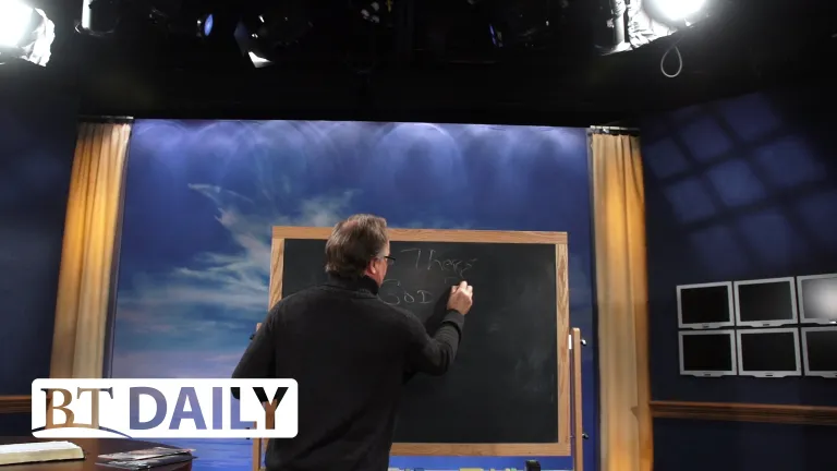 BT Daily -- Can We Know There is a God?