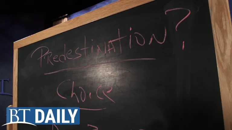 BT Daily -- Does the Bible Teach Predestination? - Part 2