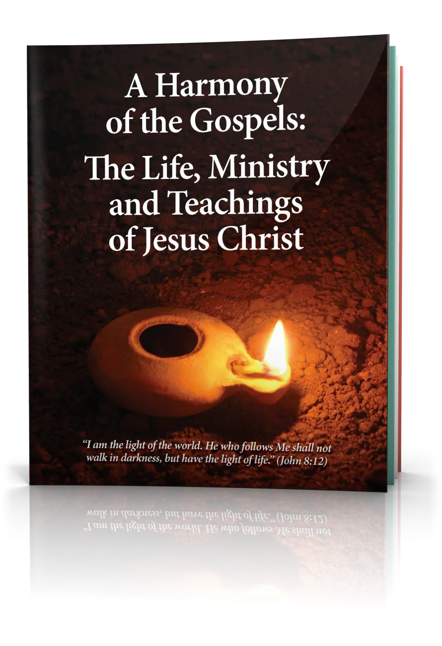 A Harmony of the Gospels: The Life, Ministry and Teachings of Jesus Christ