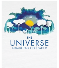 The Universe: Cradle for Life, Part 2