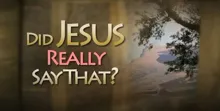 Beyond Today -- Did Jesus Really Say That?