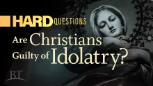 Beyond Today -- Hard Questions: Are Christians Guilty of Idolatry?
