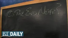 BT Daily: Is the End Near?