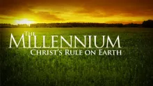 Beyond Today -- The Millennium: Christ's Rule on Earth