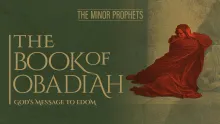 The Minor Prophets: Obadiah - God's Message to Edom