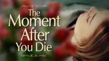 Beyond Today -- The Moment After You Die