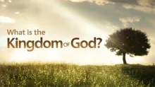 Beyond Today -- What is the Kingdom of God?