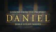 Bible Study Series: Lessons from the Prophet Daniel