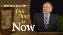 Sermon - Our Time Is Now: A Time of Urgency and Focus