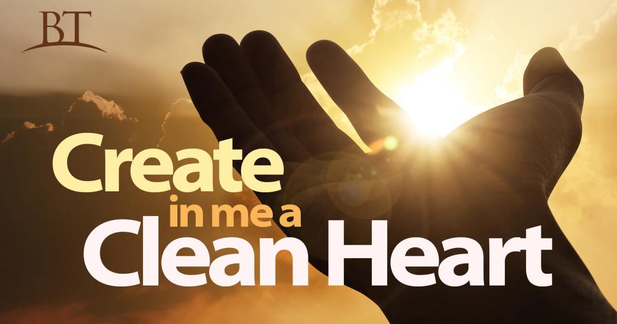 Create in Me a Clean Heart | United Church of God