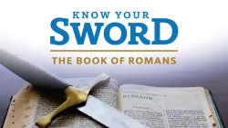 Know Your Sword: Romans Part 21