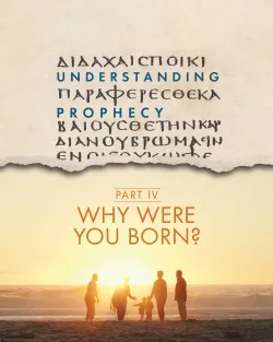 Understanding Prophecy Part 4: Why Were You Born?