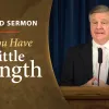 Sermon - For You Have a Little Strength