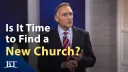 Beyond Today -- Is It Time to Find a New Church?