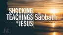 Beyond Today -- Shocking Teachings of Jesus: The Sabbath