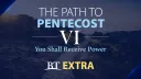 BT Extra: The Path to Pentecost: You Shall Receive Power - Part 6